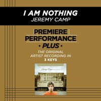 I Am Nothing (Low Key-Premiere Performance Plus w/o Background Vocals) - Jeremy Camp