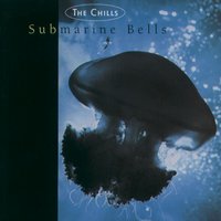 Submarine Bells - The Chills