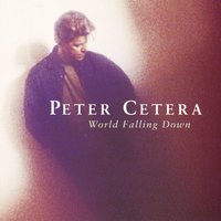 World Falling Down - Peter Cetera