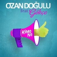Kime Ne - Ozan Doğulu, Gökçe