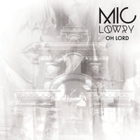 Oh Lord - Mic Lowry