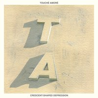 Crescent-Shaped Depression - Touché Amoré