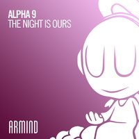 The Night Is Ours - ALPHA 9
