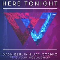 Here Tonight - Dash Berlin, Jay Cosmic, Collin Mcloughlin