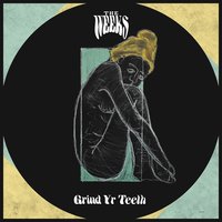 Grind Yr Teeth - The Weeks