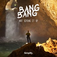 Not Giving It Up - Bang Bang
