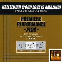 Hallelujah (Your Love Is Amazing) (Key-A-Premiere Performance Plus w/o Background Vocals) - Phillips, Craig & Dean