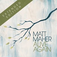 Alive Again - Matt Maher