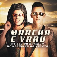 Marcha e Vrau - Mc Leo da Baixada, Mc Neguinho Do Kaxeta