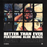 Better Than Ever - Flight Facilities, Aloe Blacc