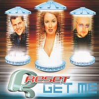 Get Me - Reset, Reset!