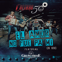 El Amor No Fue Pa´Mí - Calibre 50, Grupo Firme