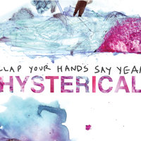 Hysterical - Clap Your Hands Say Yeah