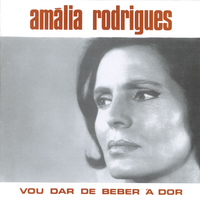 Vou Dar de Beber À Dor - Amália Rodrigues