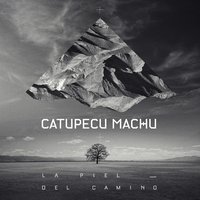 La Piel del Camino - Catupecu Machu