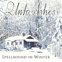 For I am Winter Born - Unto Ashes