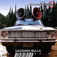 Haciendo Bulla - Karamelo Santo