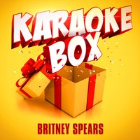 Born to Make You Happy [Made Famous by Britney Spears] - Karaoke Box