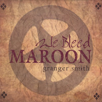 We Bleed Maroon - Granger Smith
