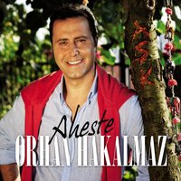 Aheste - Orhan Hakalmaz