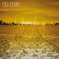 Together We're Stranger - No-Man