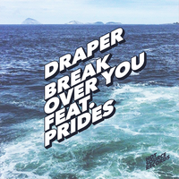 Break Over You - Draper, Prides