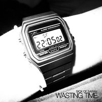 Wasting Time - Sick Of Sarah