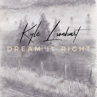 Dream It Right - Kyle Lionhart