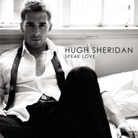 Speak Love - Hugh Sheridan