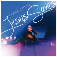 Jesus Saves - Tasha Cobbs