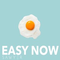 Easy Now - Sawyer