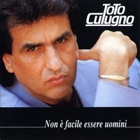 Come è difficile essere uomini - Toto Cutugno