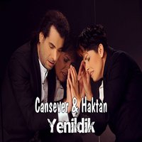 Yenildik - Cansever, Haktan