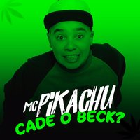 Cade o Beck - Mc Pikachu