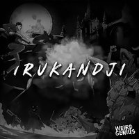 Irukandji - Weird Genius