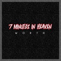 Worth - 7 Minutes In Heaven