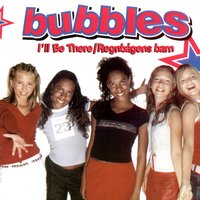 I'll Be There - Bubbles