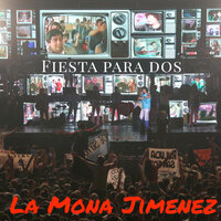 Fiesta para dos - La Mona Jiménez