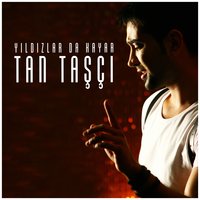 Güneşe Lüzum Olmaz - TAN, Tan Taşçı