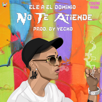 No Te Atiende - Ele a El Dominio