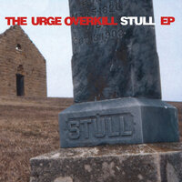 Stull - Part 1 - Urge Overkill