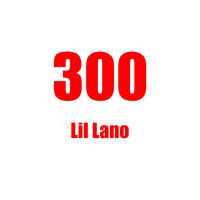 300 - Lil Lano