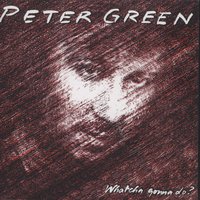Whatcha Gonna Do? - Peter Green