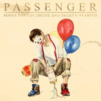 A Song for the Drunk and Broken Hearted - Passenger