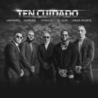 Ten Cuidado - Pitbull, Farruko, IAMCHINO