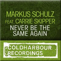 Never Be The Same Again - Markus Schulz, CARRIE SKIPPER