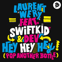 Hey Hey Hey (Pop Another Bottle) feat. Swift K.I.D. & Dev - Laurent Wery, Swift K.i.d., Dev