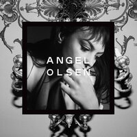 What It Is (What It Is) - Angel Olsen