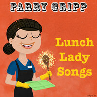 We Love You, Lunch Lady - Parry Gripp