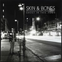 Ghost in This Town - Skin & Bones